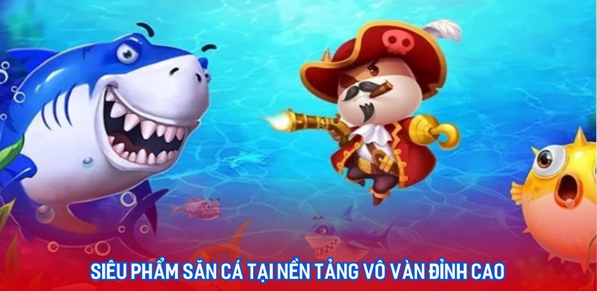 Siêu sản phẩm săn cá tại nền vô và đỉnh cao